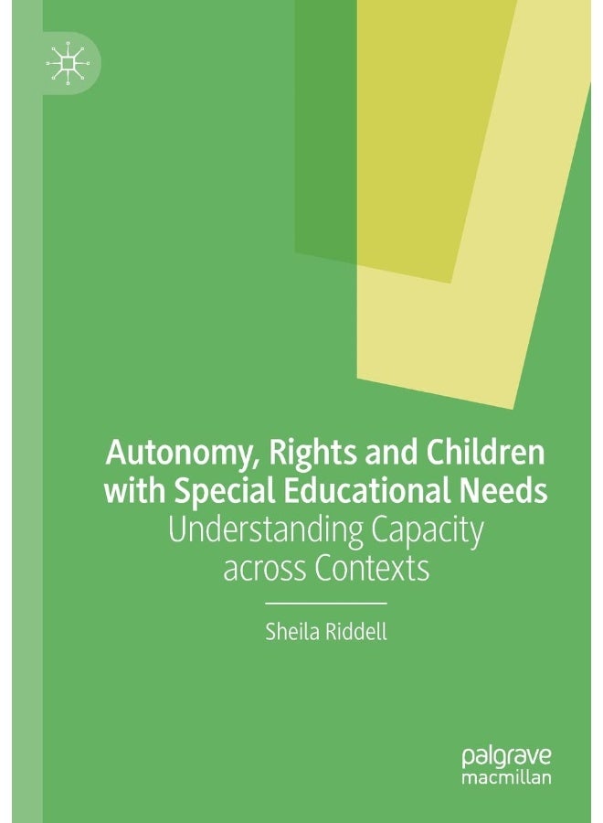 Autonomy, Rights and Children with Special Educational Needs: Understanding Capacity across Contexts 