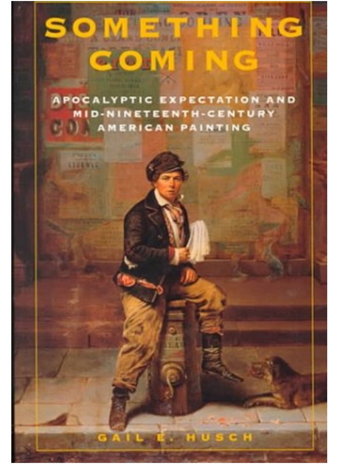 Something Coming: Apocalyptic Expectation and Mid-nineteeth Century American Painting 