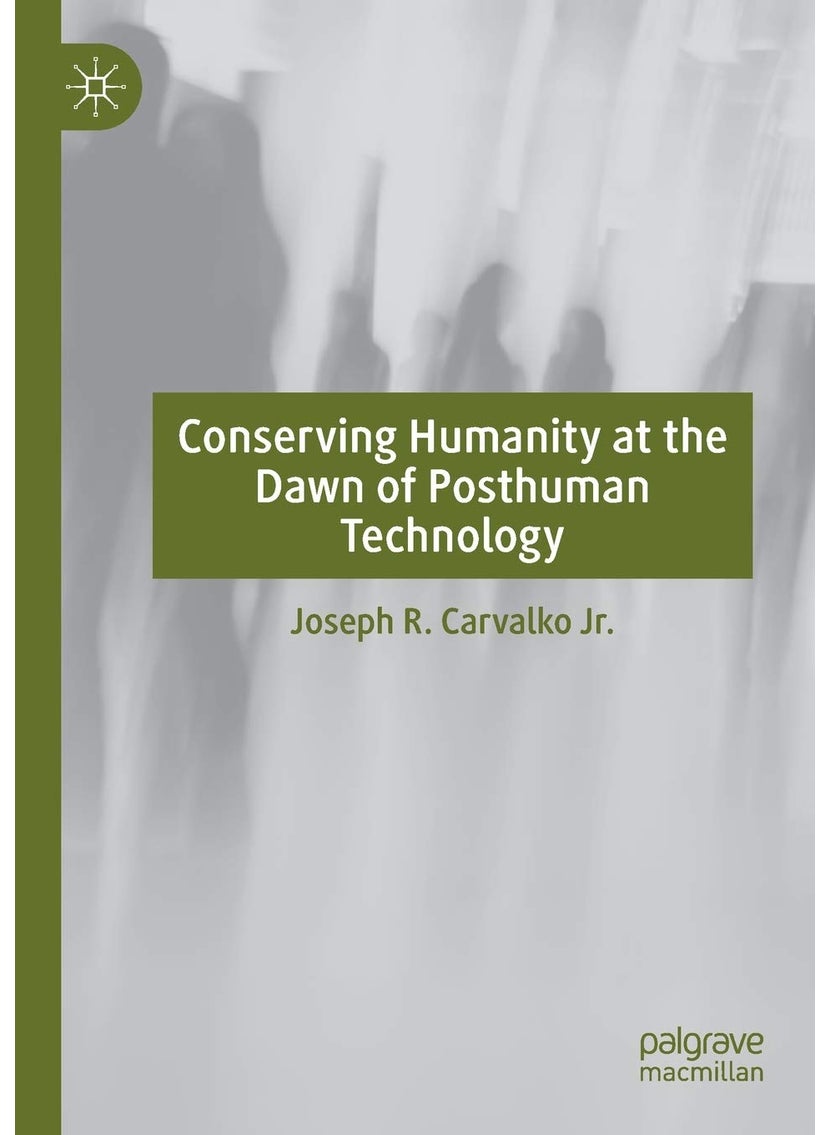 Conserving Humanity at the Dawn of Posthuman Technology 