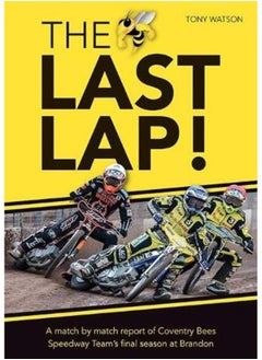The Last Lap!: A Match by Match Report of Coventry Bees Speedway Team's Final Season at Brandon