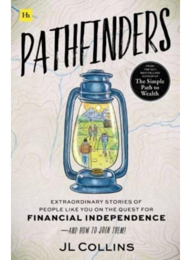 Pathfinders : Extraordinary Stories of People Like You on the Quest for Financial Independence-And How to Join Them