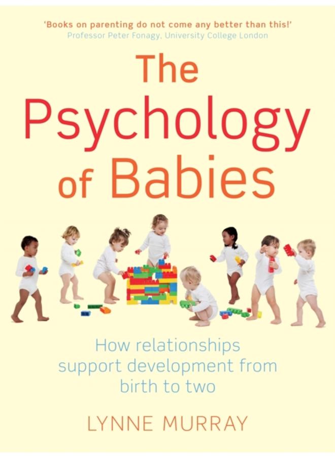 The Psychology of Babies : How relationships support development from birth to two 