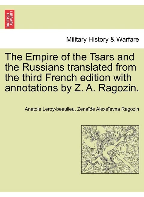 The Empire of the Tsars and the Russians translated from the third French edition with annotations by Z. A. Ragozin.