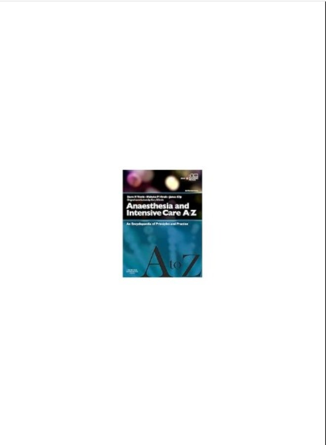 Anaesthesia and Intensive Care A-Z : An Encyclopedia of Principles and Practice, 5e