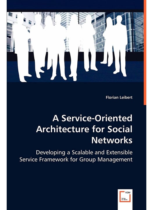 VDM Verlag Dr. Mueller E.K. A Service-Oriented Architecture for Social Networks