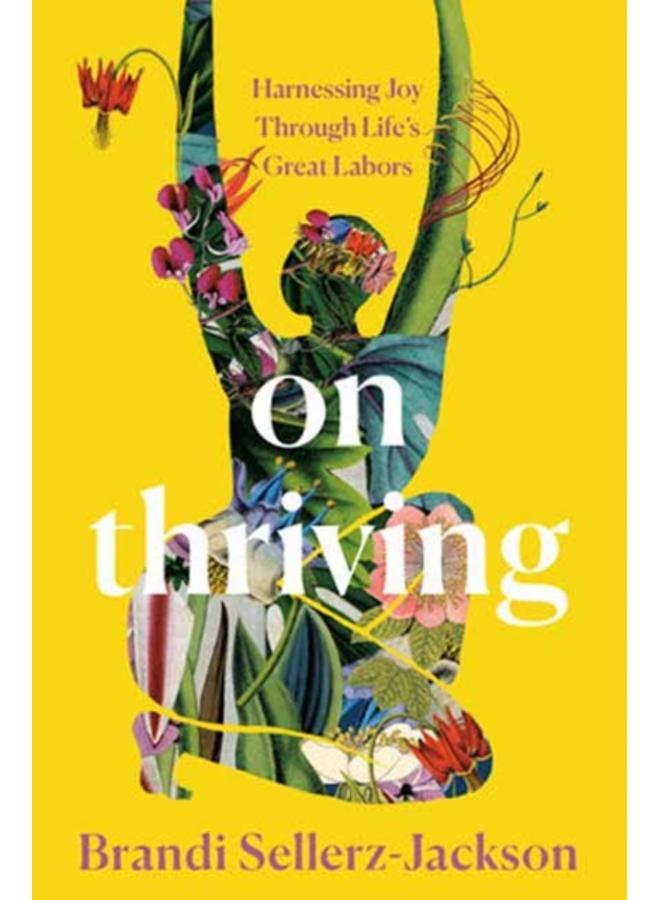 On Thriving : Harnessing Joy Through Life's Great Labors 