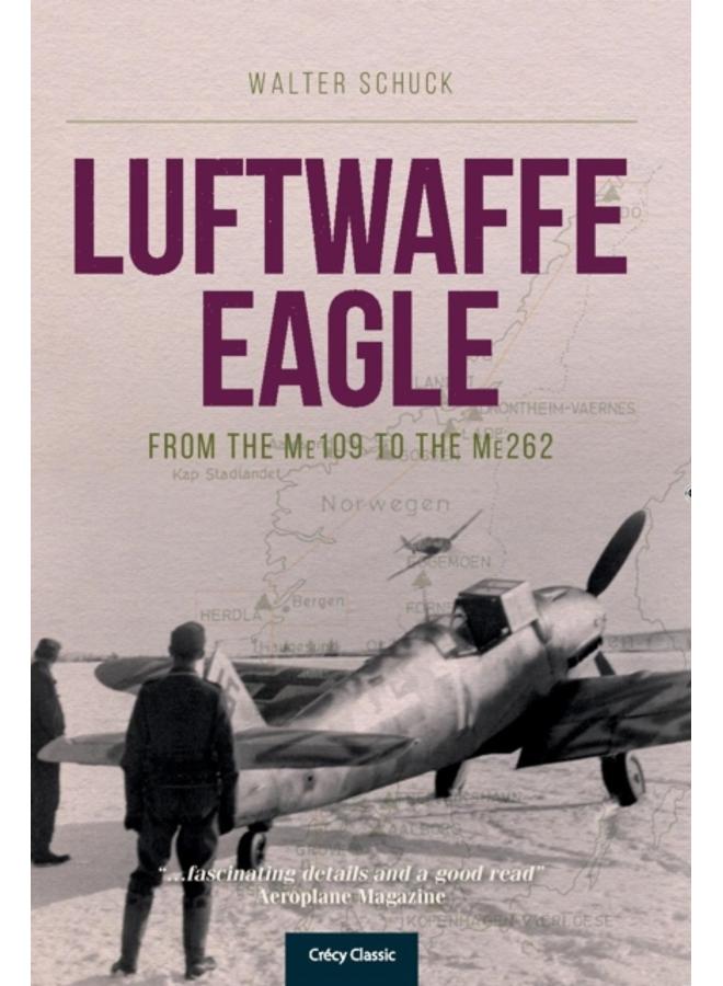 Luftwaffe Eagle : From the Me109 to the Me262 