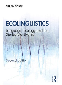Ecolinguistics: Language, Ecology and the Stories We Live By 