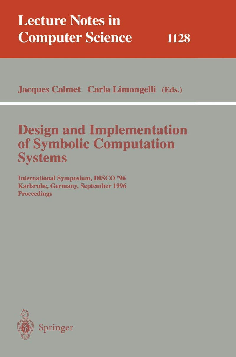 Design and Implementation of Symbolic Computation Systems: International Symposium, DISCO '96, Karlsruhe, Germany, September 18-20, 1996. Proceedings