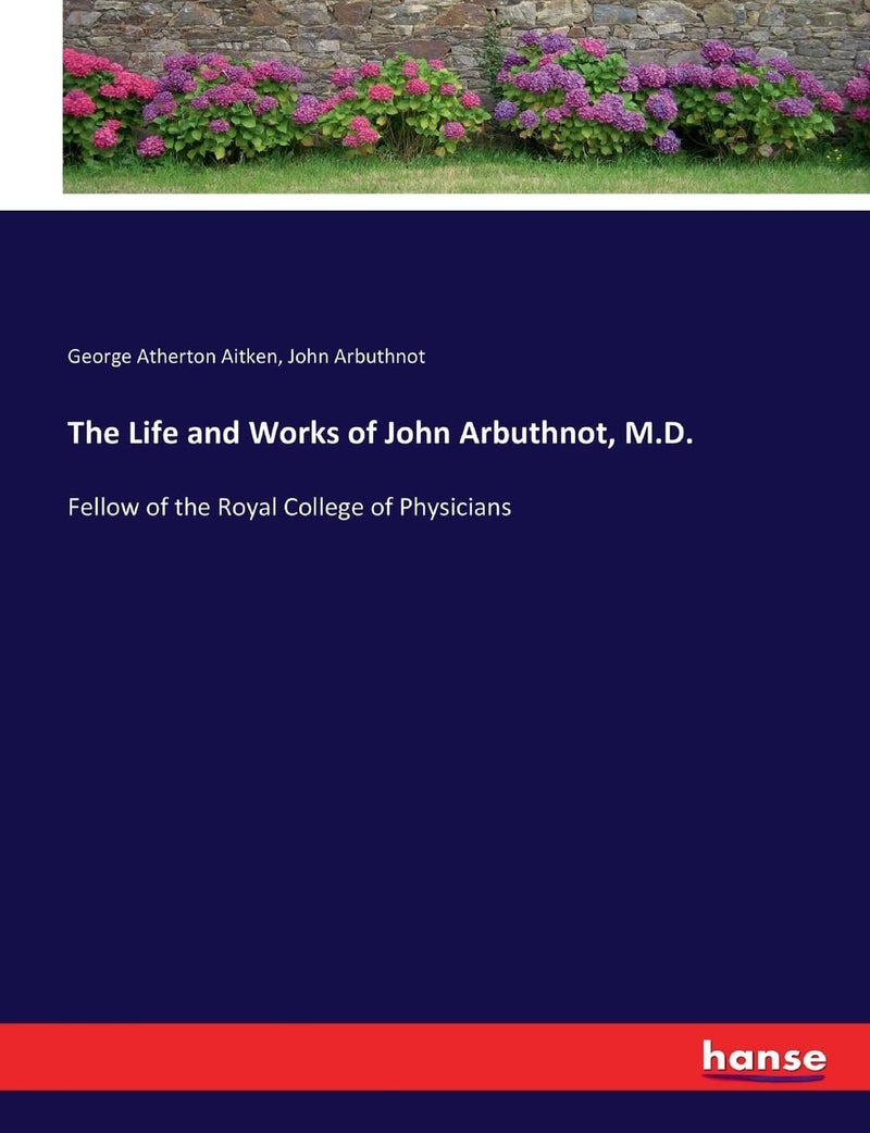 The Life and Works of John Arbuthnot, M.D.: Fellow of the Royal College of Physicians - Image 1