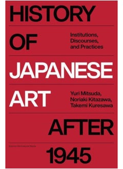 History of Japanese Art after 1945 : Institutions, Discourse, Practice 