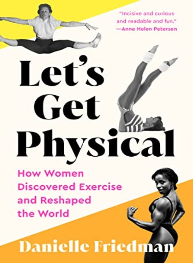 Lets Get Physical How Women Discovered Exercise And Reshaped The World by Friedman, Danielle Paperback 