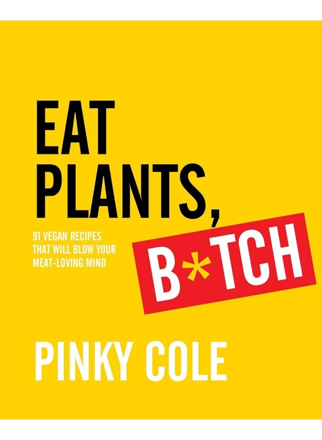 Eat Plants Btch 91 Vegan Recipes That Will Blow Your Meatloving Mind - Image 3