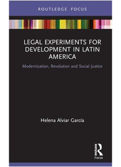 Legal Experiments for Development in Latin America: Modernization, Revolution and Social Justice 