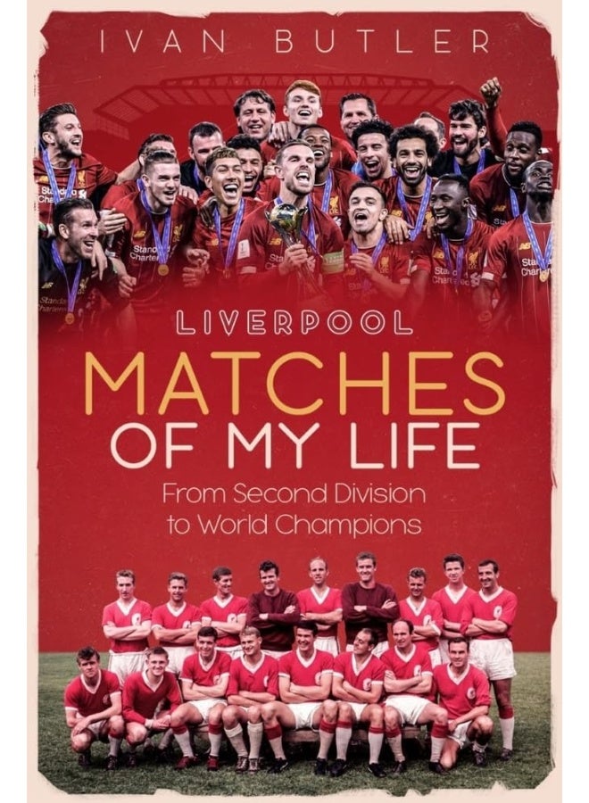 Liverpool Matches of My Lifetime: From Second Division to World Champions 