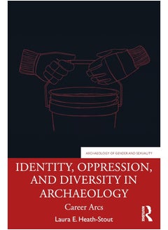 Identity, Oppression, and Diversity in Archaeology: Career Arcs 