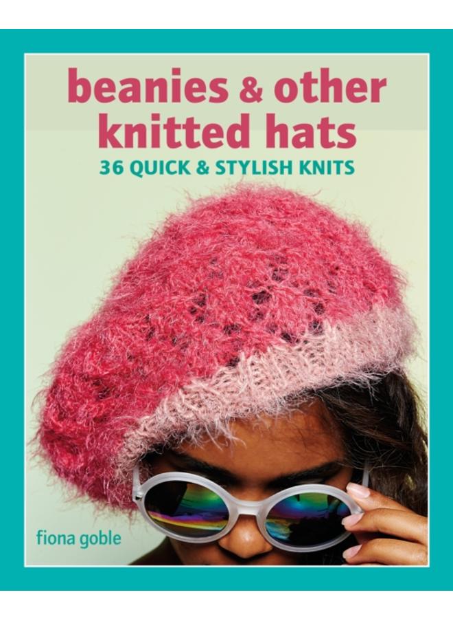 Beanies and Other Knitted Hats : 36 Quick and Stylish Knits 
