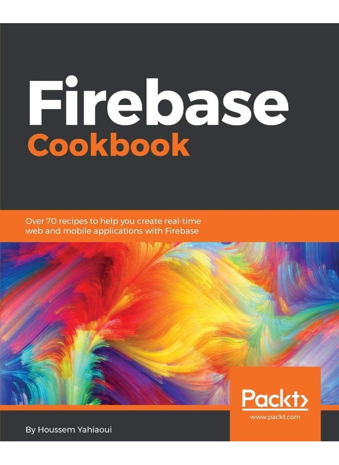 Firebase Cookbook: Over 70 recipes to help you create real-time web and mobile applications with Firebase 