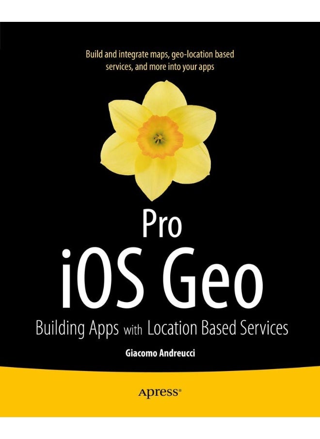 Pro iOS Geo: Building Apps with Location Based Services 