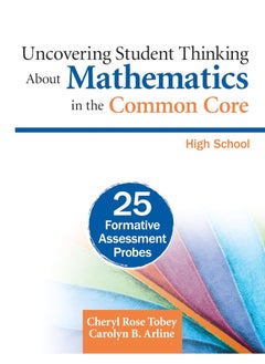 Uncovering Student Thinking about Mathematics in the Common Core, High School: 25 Formative Assessment Probes 