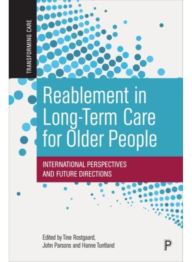 Reablement in Long Term Care for Older People International Perspectives and Future Directions - Hardback