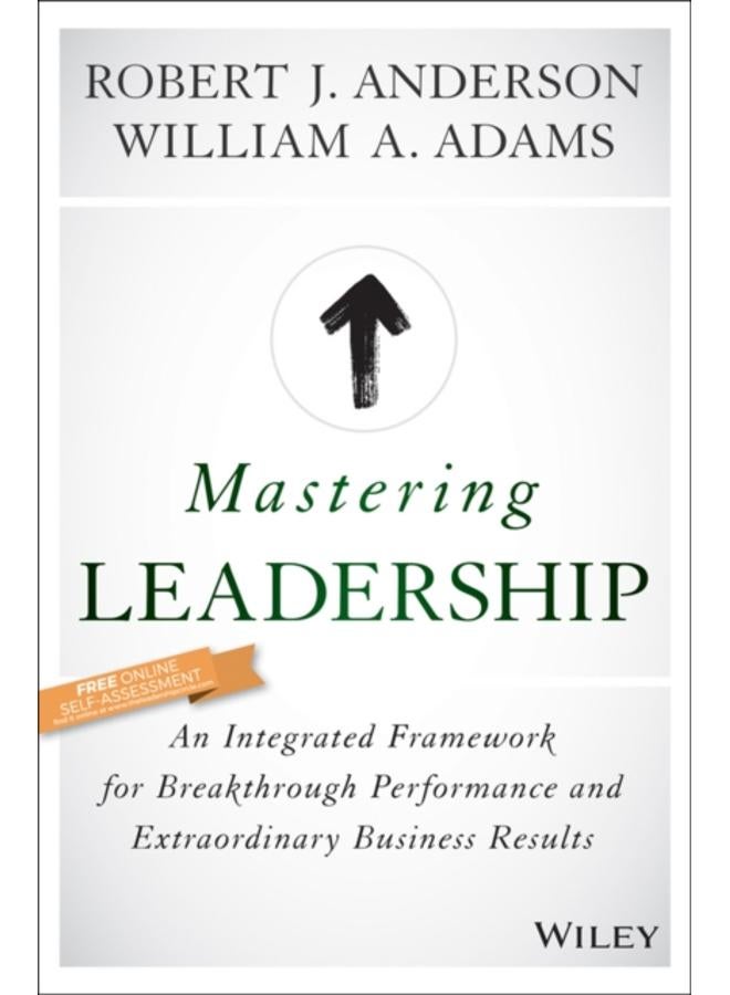 Mastering Leadership : An Integrated Framework for Breakthrough Performance and Extraordinary Business Results 