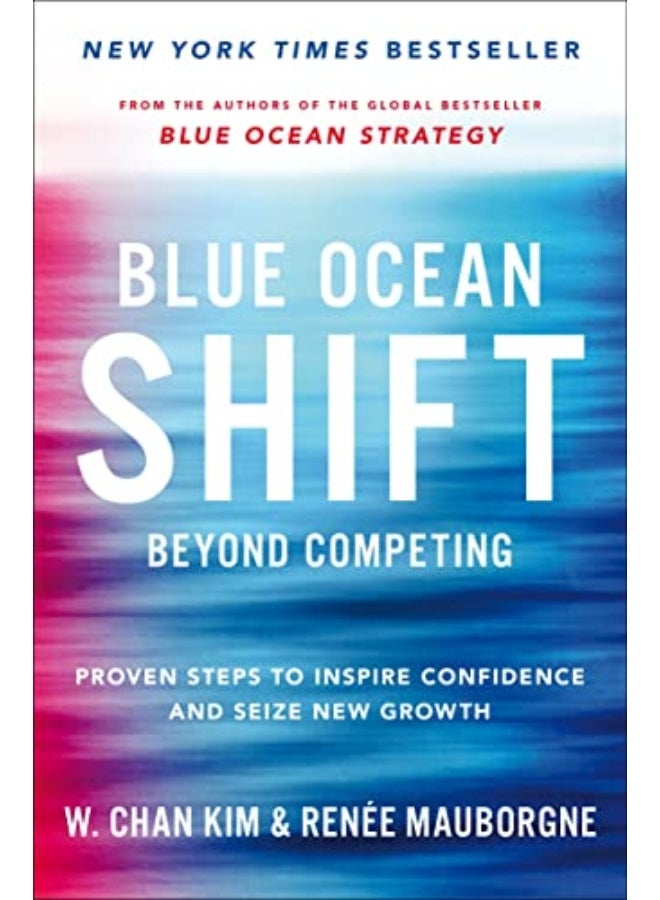 Blue Ocean Shift Beyond Competing Proven Steps To Inspire Confidence And Seize New Growth By Mauborgne, Renee - Kim, W. Chan Paperback