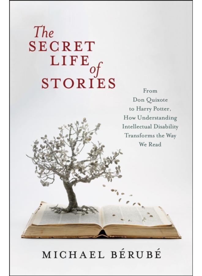 The Secret Life of Stories : From Don Quixote to Harry Potter, How Understanding Intellectual Disability Transforms the Way We Read 