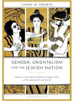 Gender, Orientalism and the Jewish Nation : Women in the Work of Ephraim Moses Lilien at the German Fin de Siecle 