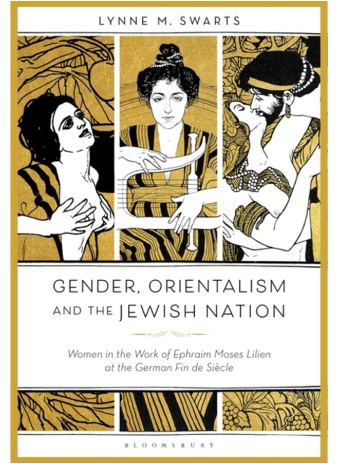 Gender, Orientalism and the Jewish Nation : Women in the Work of Ephraim Moses Lilien at the German Fin de Siecle 