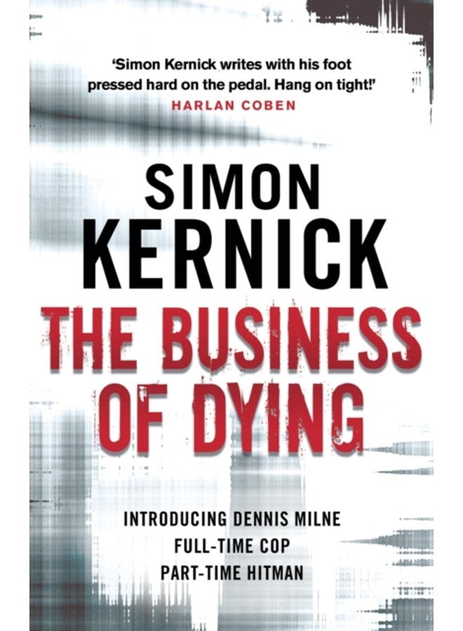 The Business of Dying Dennis Milne book 1 an explosive and gripping page turner of a thriller from bestselling author Simon Kernick - Paperback
