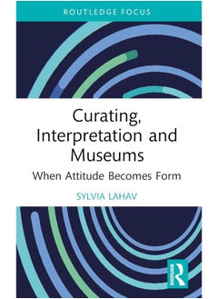 Curating, Interpretation and Museums: When Attitude Becomes Form 