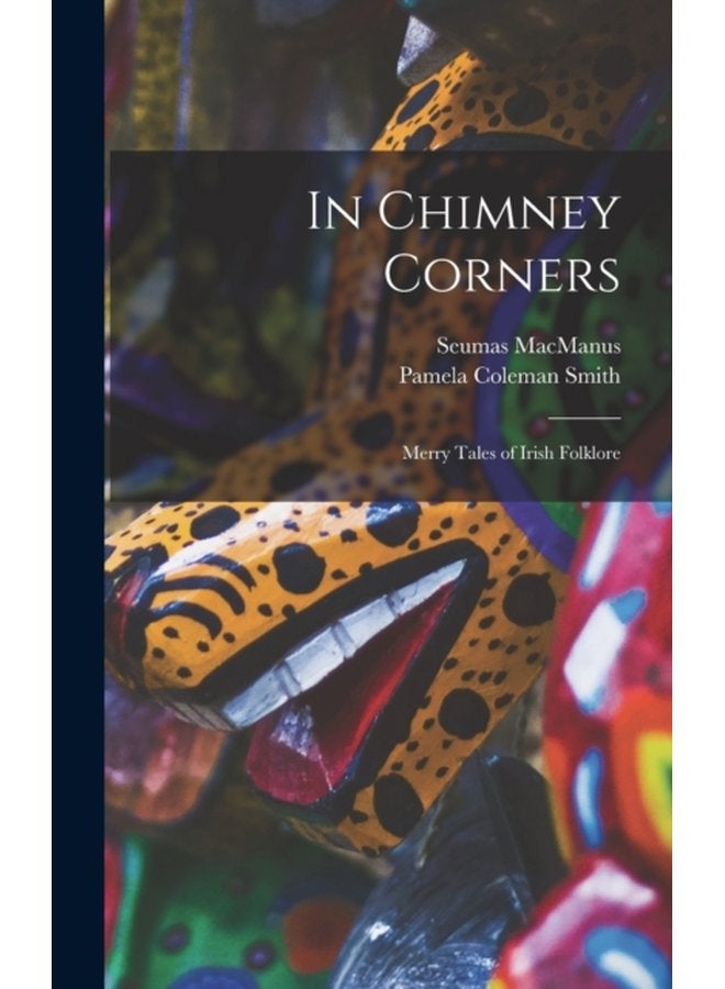 In Chimney Corners Merry Tales of Irish Folklore - Hardback