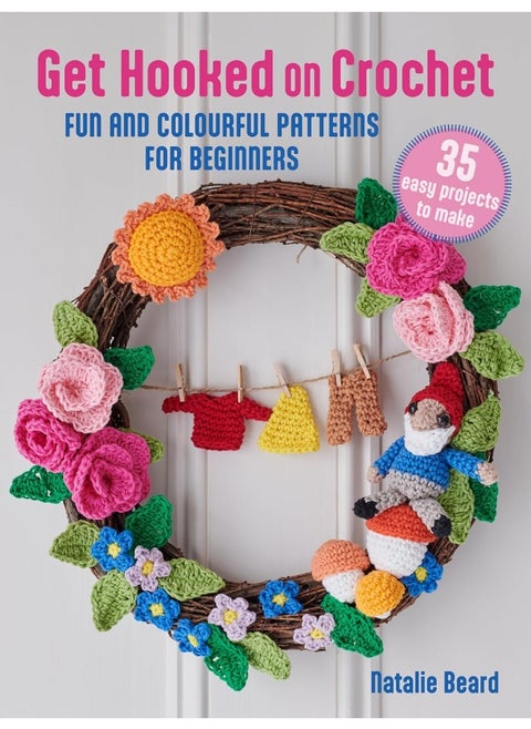 Get Hooked on Crochet: 35 easy projects: Fun and colourful patterns for beginners