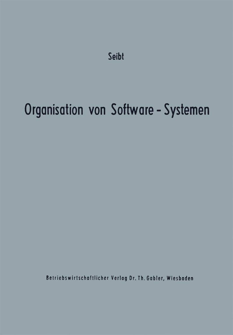 Organisation von Software-Systemen: Betriebswirtschaftlich-organisatorische Analyse der Software-Entwicklung