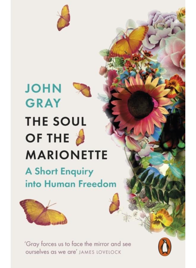 The Soul of the Marionette : A Short Enquiry into Human Freedom 