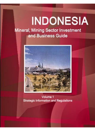 Indonesia Mineral, Mining Sector Investment and Business Guide Volume 1 Strategic Information and Regulations - pzsku/Z6D13EA0DC82AD68EE1D9Z/45/1747922067/d010e56c-4beb-4220-89c5-f150f3a4836a
