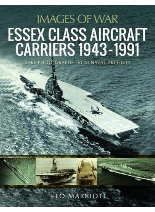 Essex Class Aircraft Carriers 1943 1991 Rare Photographs from Naval Archives - Paperback