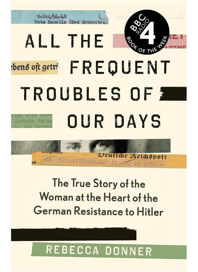 All the Frequent Troubles of Our Days: The True Story of the Woman at the Heart of the German Resistance to Hitler  - Image 1