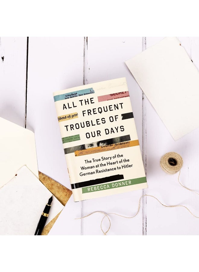 All the Frequent Troubles of Our Days: The True Story of the Woman at the Heart of the German Resistance to Hitler  - Image 2