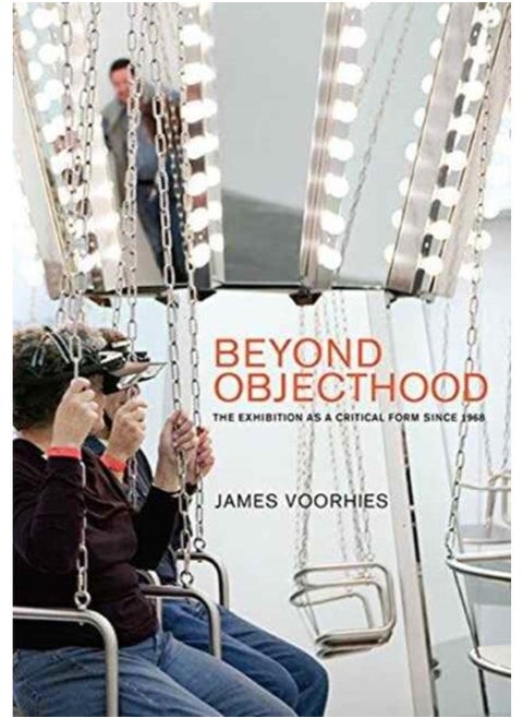Beyond Objecthood : The Exhibition as a Critical Form since 1968
