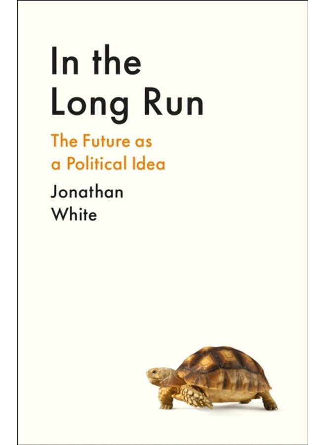 In the Long Run The Future as a Political Idea - Hardback