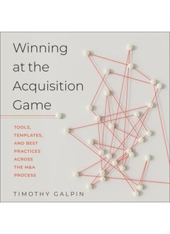 Winning at the Acquisition Game Lib/E: Tools, Templates, and Best Practices Across the M& 