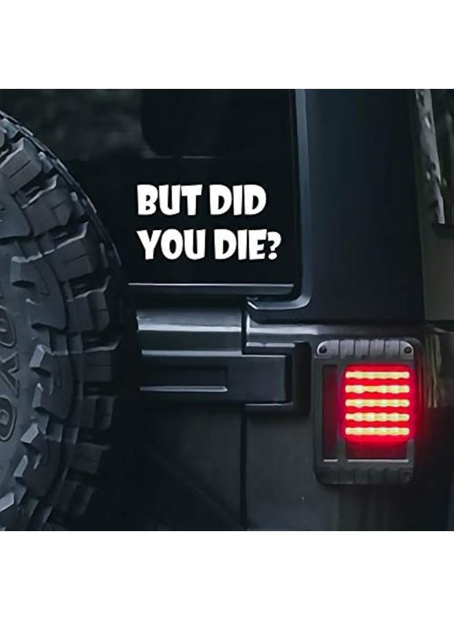 Valiant Collections But DID You Die Sticker for Cars Funny Car Vinyl Bumper Sticker Window Decal | White | 6.5" inch | VC-372 - Image 1