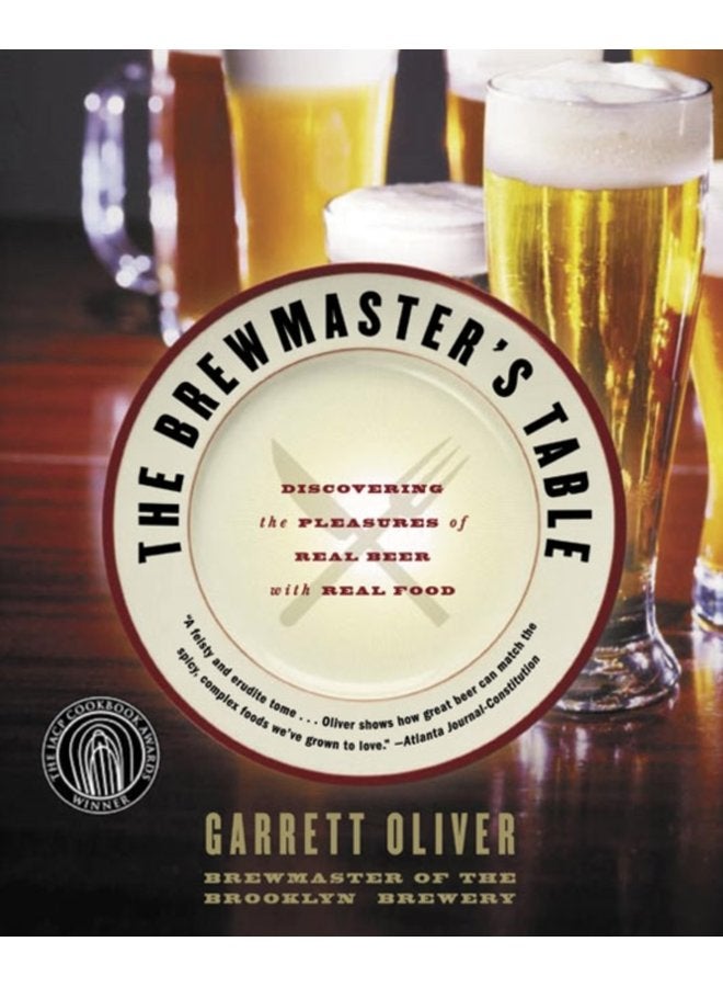 The Brewmaster s Table Discovering The Pleasures Of Real Beer With Real Food - Paperback