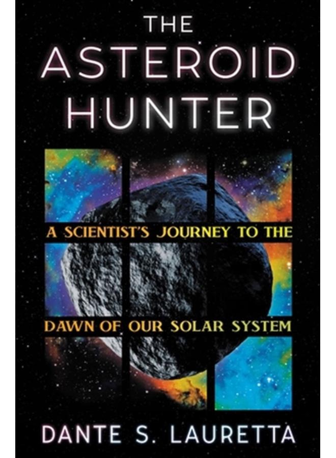 The Asteroid Hunter : A Scientist???s Journey to the Dawn of our Solar System 