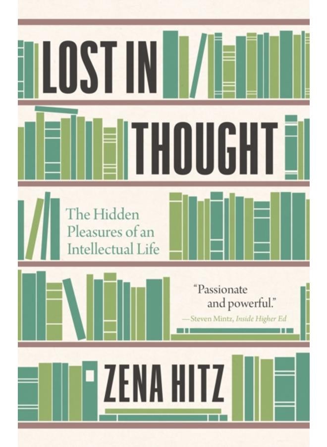Lost in Thought : The Hidden Pleasures of an Intellectual Life