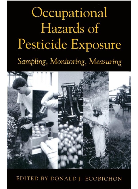 Occupational Hazards Of Pesticide Exposure: Sampling, Monitoring, Measuring
