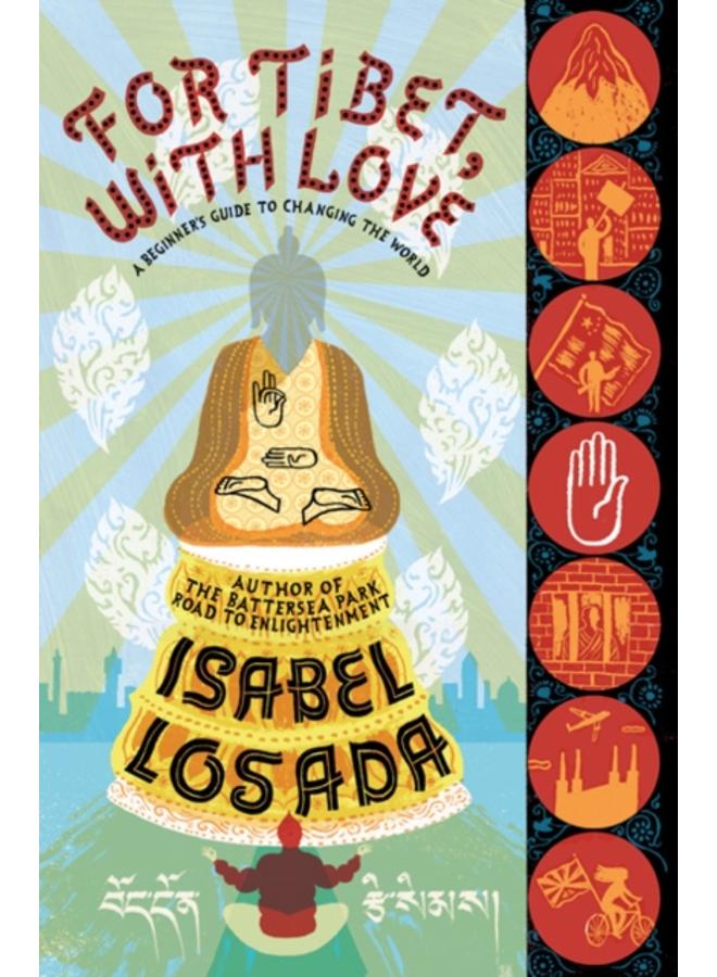 For Tibet, with Love : A Beginner's Guide to Changing the World