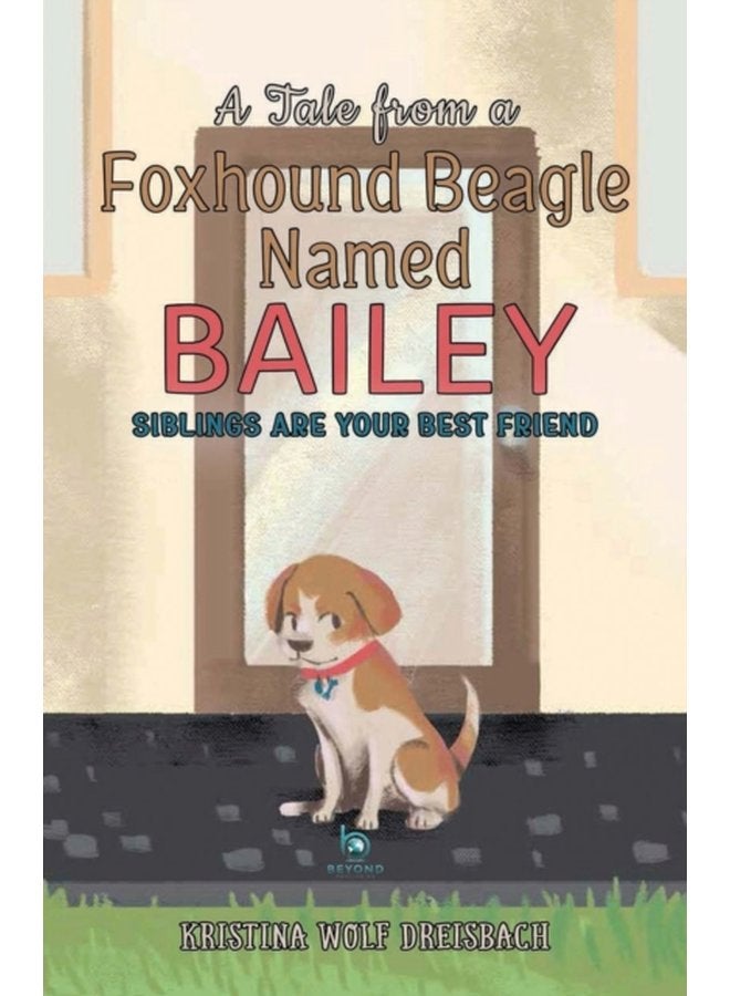 A Tale From a Foxhound Beagle Named Bailey Siblings Are Your Best Friend 1 - Paperback